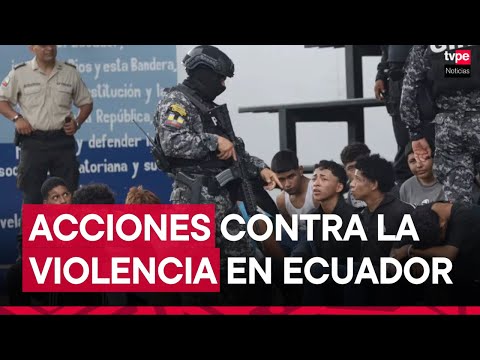 Ecuador declara estado de excepción en 7 de las 24 provincias por escalada de violencia