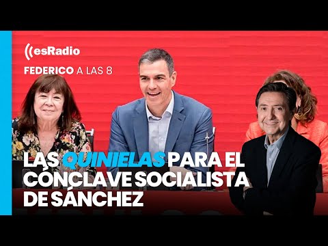 Federico a las 8: Las quinielas para el cónclave socialista de Sánchez