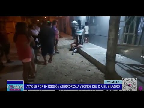 Trujillo: ataque por extorsión aterroriza a vecinos del C.P. El Milagro
