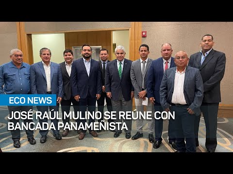 José Raúl Mulino se reúne con bancada Panameñista  | #EcoNews