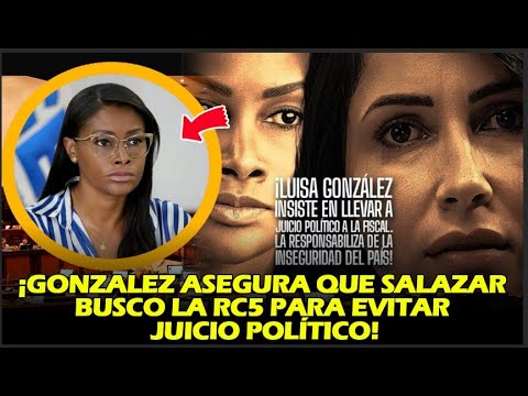 ¡GONZALEZ ASEGURA QUE SALAZAR BUSCO LA RC5 PARA EVITAR JUICIO POLÍTICO!