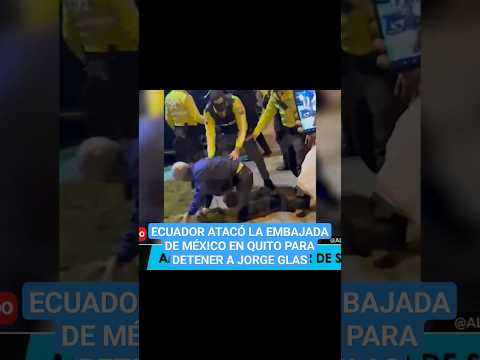 ECUADOR: POLICÍA irrumpe en embajada de MÉXICO en QUITO y detiene a JORGE GLAS #shorts