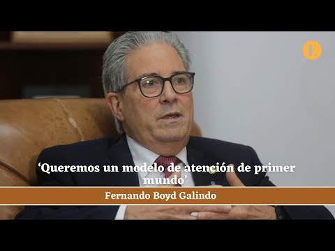 Boyd Galindo: ‘Queremos un modelo de atención de primer mundo’