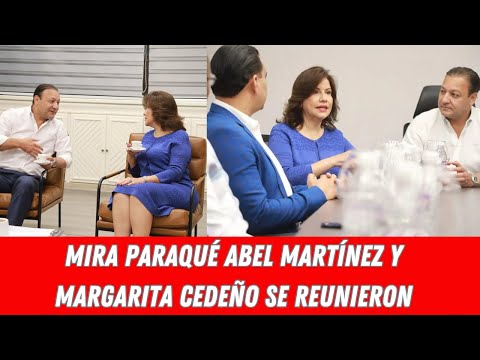 MIRA PARAQUÉ ABEL MARTÍNEZ Y MARGARITA CEDEÑO SE REUNIERON