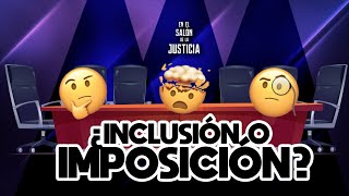 ¿INCLUSIÓN ????O IMPOSICIÓN???????? EL SALÓN DE LA JUSTICIA ????????????????