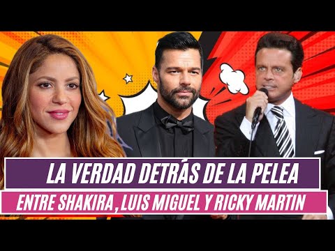 La verdad detrás de la pelea entre Shakira, Luis Miguel y Ricky Martin