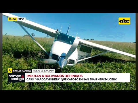 Caso de la avioneta que capotó en San Juan Nepomuceno: imputan a los ‘’narcopilotos’’ bolivianos