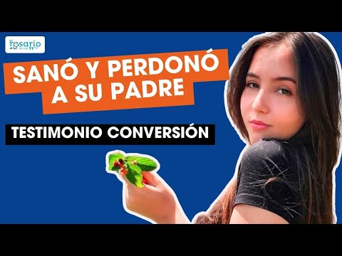 Testimonio de conversión  Del rencor a sanar y perdonar a su padre