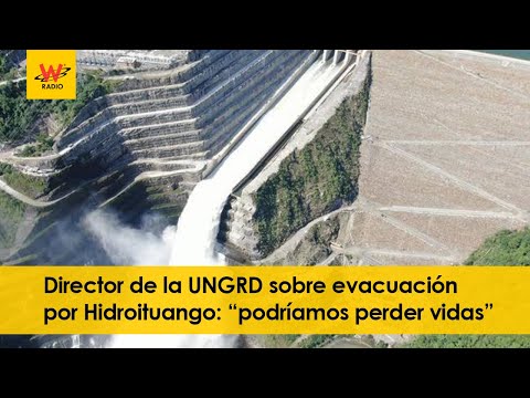 Director de la UNGRD sobre evacuación por Hidroituango: “podríamos perder vidas”