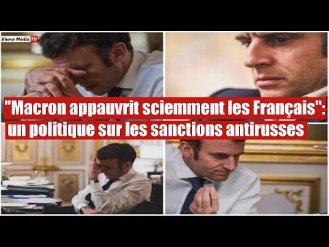 Macron appauvrit sciemment les Français. Un politique sur les sanctions antirusses
