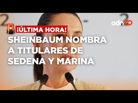 ¡Última Hora! La presidenta electa, Claudia Sheinbaum nombra a titulares de Sedena y Marina