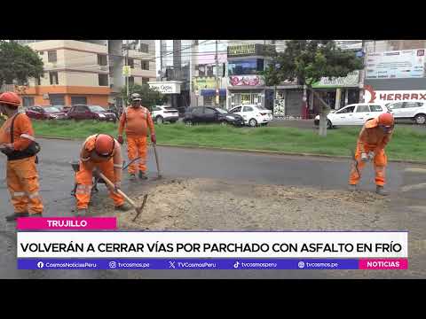 Trujillo: volverán a cerrar vías por parchado con asfalto en frío