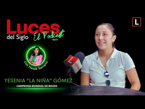 Yesenia La Niña Gómez en Luces del Siglo El Podcast Cap 25