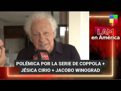 Polémica por la serie de Coppola + Jésica Cirio + Jacobo Winograd #LAM | Programa completo (18/3/24)