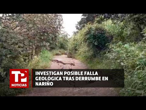 Investigan posible falla geológica tras derrumbe en Nariño  |05.05.2024|TP Noticias