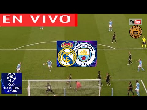 REAL MADRID VS MANCHESTER CITY EN VIVO  CHAMPIONS LEAGUE - PLAYOFFS - CUARTOS DE FINAL