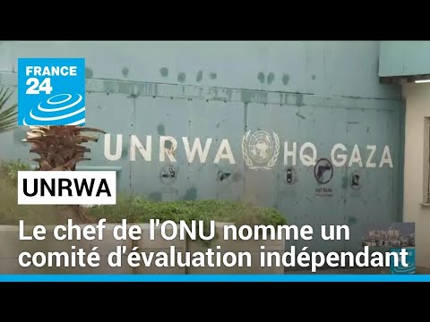 Guerre Israël-Hamas : le chef de l'ONU nomme un comité indépendant pour évaluer l'Unrwa