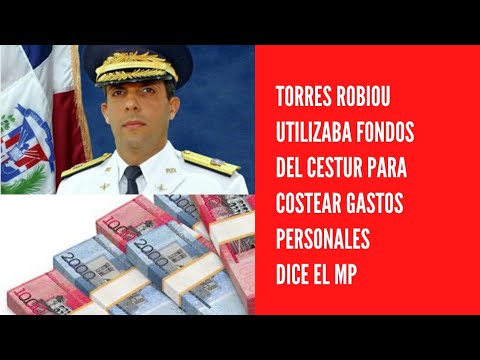 Juan Carlos Torres Robiou utilizaba fondos del Cestur para costear gastos personales, dice el MP