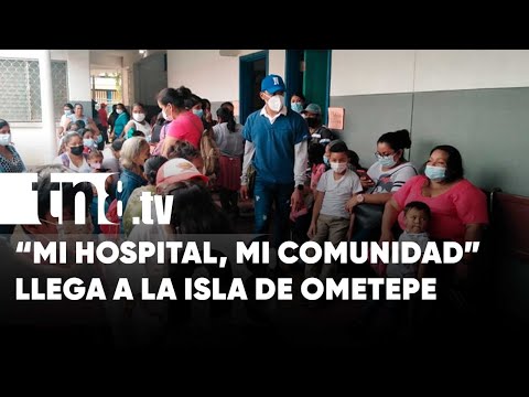 “Mi hospital en mi comunidad” fortalece la salud en la Isla de Ometepe - Nicaragua