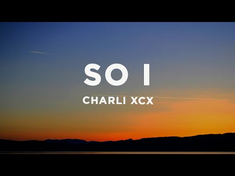 Charli XCX - So I (Lyrics)