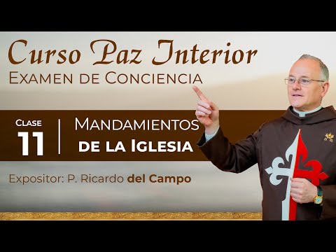 Curso - ¿Cómo encontrar la paz interior?  ? Clase 11 -  Mandamientos de la Iglesia