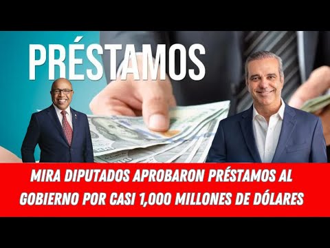 MIRA DIPUTADOS APROBARON PRÉSTAMOS AL GOBIERNO POR CASI 1,000 MILLONES DE DÓLARES