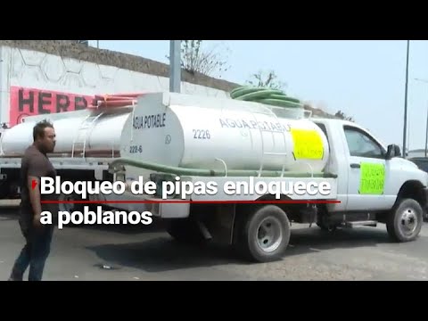 NO HAY AGUA | Piperos bloquean avenidas de Puebla: les cerraron los pozos para extraer el líquido