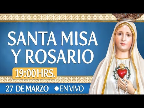 Santa Misa y Rosario27 de Marzo EN VIVO