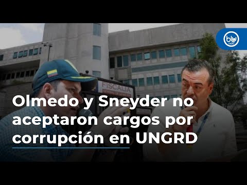 Olmedo López y Sneyder Pinilla no aceptaron cargos por corrupción en la UNGRD