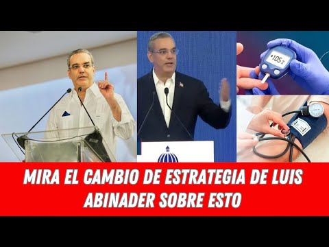 MIRA EL CAMBIO DE ESTRATEGIA DE LUIS ABINADER SOBRE ESTO