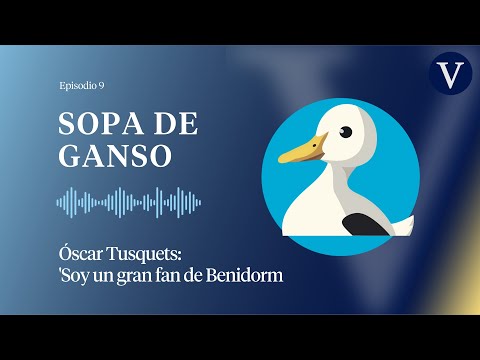 Óscar Tusquets: 'Soy un gran fan de Benidorm' - Episodio 9