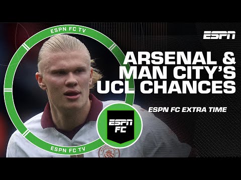 Are Arsenal and Man City's UCL chances affected by tight Premier League race? | ESPN FC Extra Time