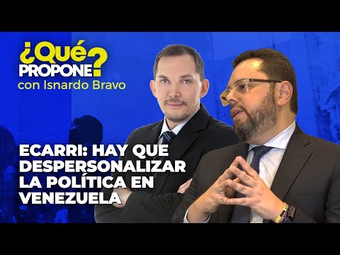 Ecarri: hay que despersonalizar la política en Venezuela - ¿Qué Propone? con Isnardo Bravo