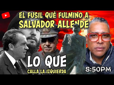 El fusil que fulmino a Salvador Allende | Lo que calla la izquierda | Carlos Calvo
