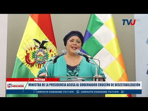 MINISTRA DE LA PRESIDENCIA ACUSA AL GOBERNADOR CRUCEÑO DE DESESTABILIZACIÓN