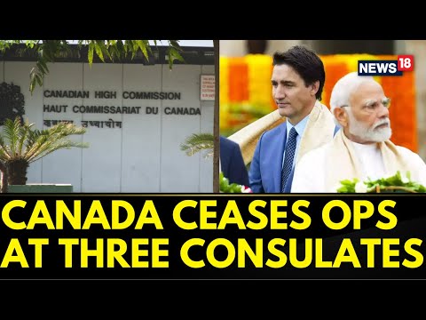 India Canada News | Canada Ceases Operations At Three Indian Consulates | English News | News18