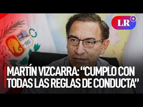 Martín Vizcarra: “Cumplo con todas las reglas de conducta, soy respetuoso de la justicia” | #LR