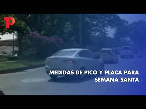 Medidas de pico y placa para Semana Santa I TP Noticias I 03.04.2023