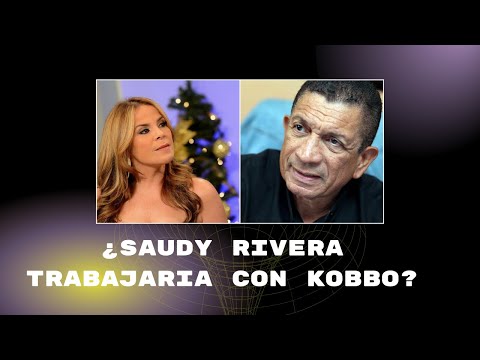 ¿Saudy Rivera trabajaria con Kobbo Santarrosa