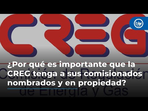 ¿Por qué es importante que la CREG tenga a sus comisionados nombrados y en propiedad?