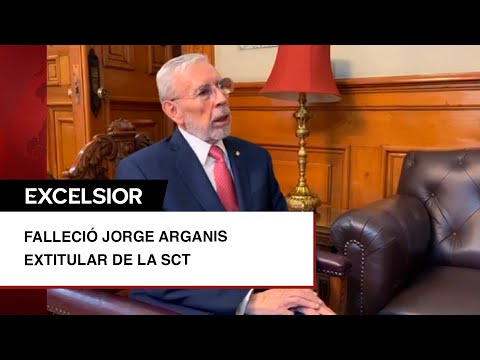 Murió Jorge Arganis, extitular de la SCT en gobierno de López Obrador