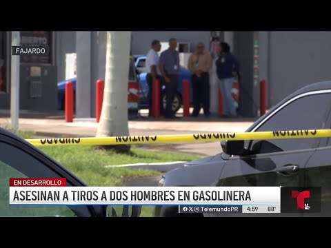 Asesinan a dos hombres en gasolinera de Fajardo