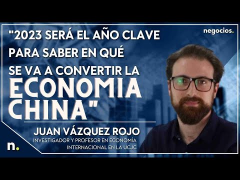 2023 será el año clave para saber en qué se va a convertir la economía China, Juan Vázquez Rojo