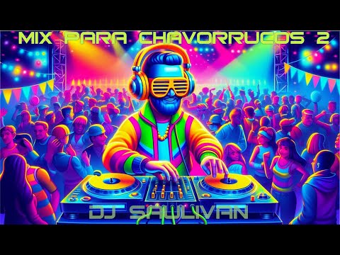 MIX PARA CHAVORRUCOS VOL.2 🎧 @djsaulivan 🎧 #608