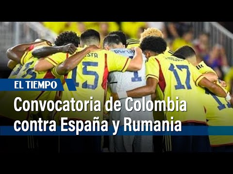 Selección Colombia: Lorenzo citó a 26 jugadores contra España y Rumania| El Tiempo