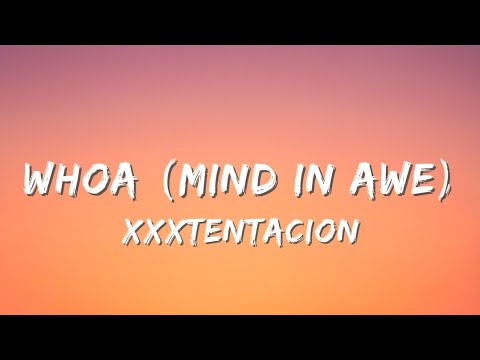 XXXTENTACION - whoa (mind in awe) (Lyrics)