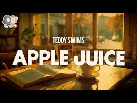 Teddy Swims ~ Apple Juice (Lyrics)