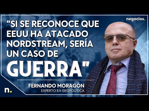 Si se reconoce que EEUU ha atacado NordStream, sería un caso de guerra. Fernando Moragón