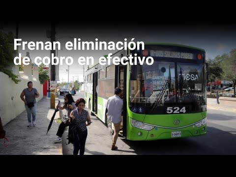 Frenan eliminación de cobro en efectivo | Monterrey