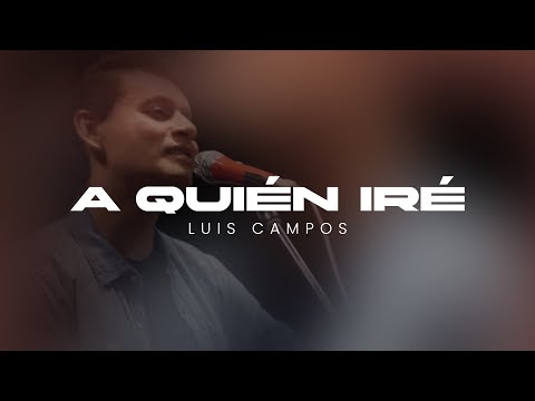 Luis Campos - A Quién Iré